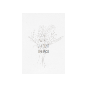 Ansichtkaart 'Oost West Jij Bent The Best'